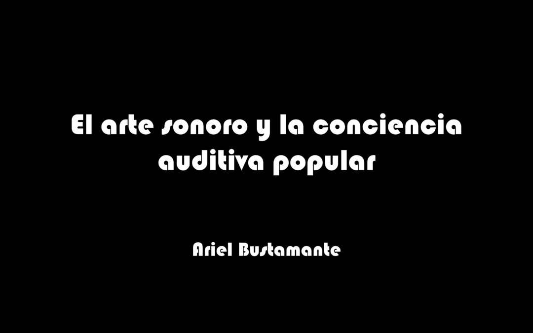 El arte sonoro y la conciencia auditiva popular