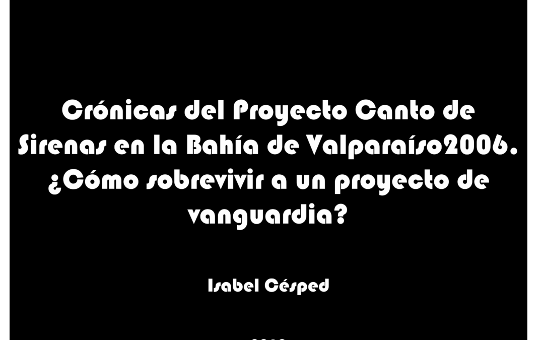 Crónicas del Proyecto Canto de Sirenas en la Bahía de Valparaíso 2006. ¿Cómo sobrevivir a un proyecto de vanguardia?