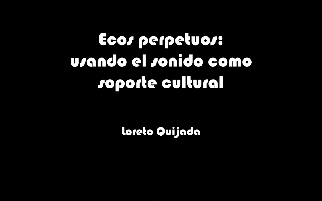 Ecos perpetuos: usando el sonido como soporte cultural