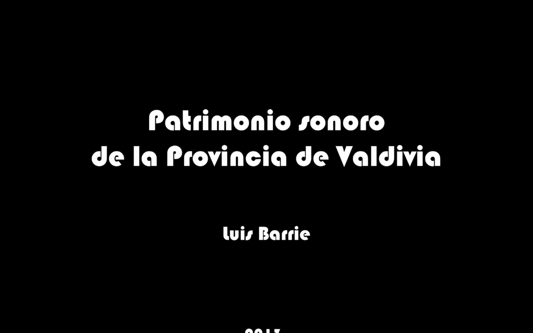 Patrimonio Sonoro de la Provincia de Valdivia